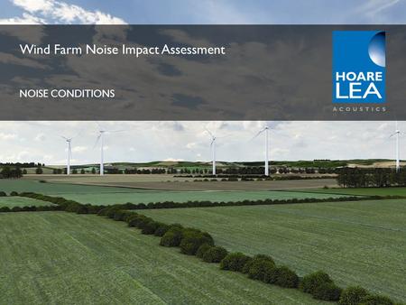 Www.hoarelea.com Wind Farm Noise Impact Assessment NOISE CONDITIONS.