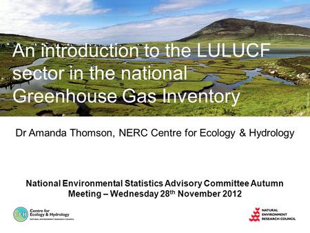 Dr Amanda Thomson, NERC Centre for Ecology & Hydrology National Environmental Statistics Advisory Committee Autumn Meeting – Wednesday 28 th November 2012.