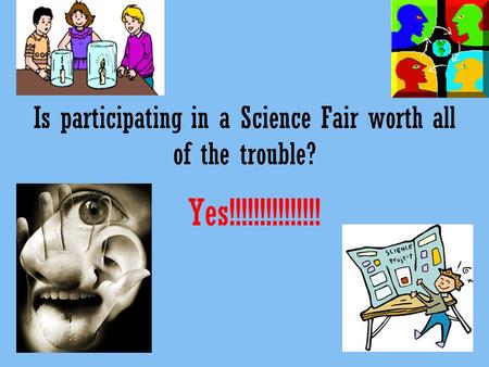 Is participating in a Science Fair worth all of the trouble? Yes!!!!!!!!!!!!!!!