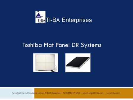 T I -B A Enterprises For sales information please contact TI-BA Enterprises - Tel (585) 247-1212 -   -  Toshiba Flat.