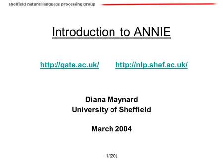 1/(20) Introduction to ANNIE Diana Maynard University of Sheffield March 2004