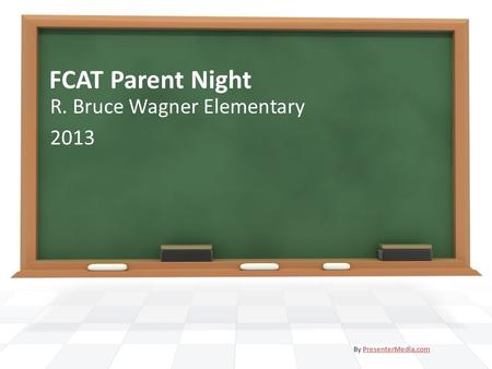 FCAT Parent Night R. Bruce Wagner Elementary 2013 By PresenterMedia.comPresenterMedia.com.