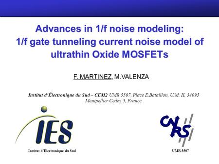 MOS – AK Montreux 18/09/06 Institut dÉlectronique du Sud Advances in 1/f noise modeling: 1/f gate tunneling current noise model of ultrathin Oxide MOSFETs.