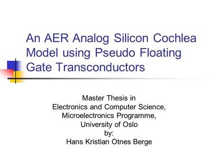 An AER Analog Silicon Cochlea Model using Pseudo Floating Gate Transconductors Master Thesis in Electronics and Computer Science, Microelectronics Programme,