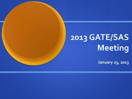 2013 GATE/SAS Meeting January 23, 2013.