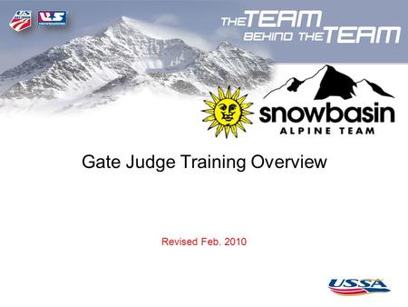 Gate Judge Training Overview Revised Feb. 2010. First Draft 12-29-07 Snowbasin 2009-2010 Host Race Schedule RaceMonthDay(s)Event(s)Race Series 1Snowbasin.