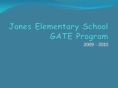 2009 - 2010. Our Population At Jones about half of the third - fifth grade students are GATE certified. In order to accommodate their needs, all teachers.