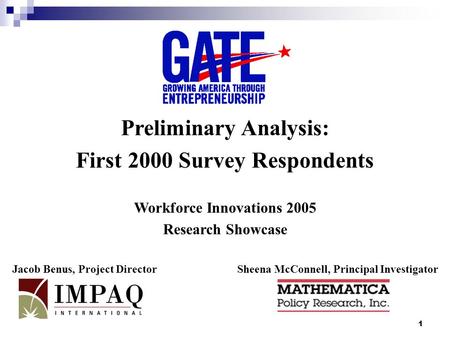 1 Preliminary Analysis: First 2000 Survey Respondents Workforce Innovations 2005 Research Showcase Jacob Benus, Project DirectorSheena McConnell, Principal.