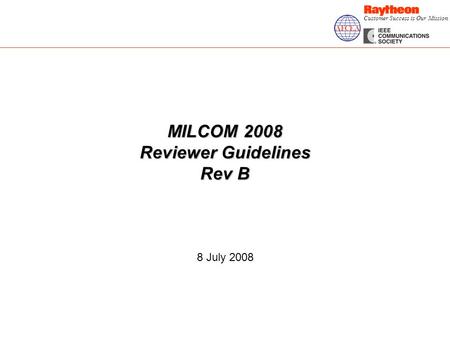 Customer Success is Our Mission MILCOM 2008 Reviewer Guidelines Rev B 8 July 2008.