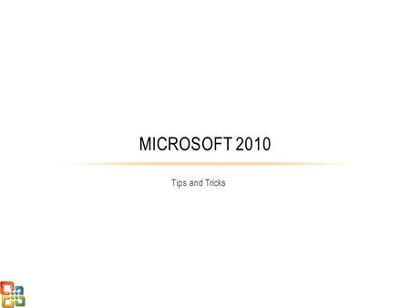 Tips and Tricks MICROSOFT 2010. OVERVIEW As wonderful as Microsoft Office is, many of its most powerful features are hidden away, buried several levels.