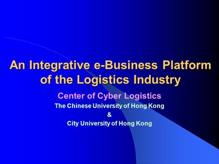An Integrative e-Business Platform of the Logistics Industry