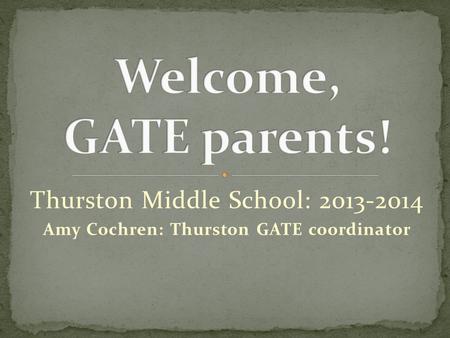 Thurston Middle School: 2013-2014 Amy Cochren: Thurston GATE coordinator.