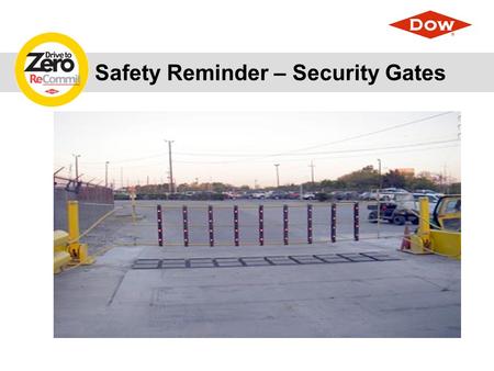 Safety Reminder – Security Gates. Security Gates There is an increase in motor vehicle accidents at all Security Gates.