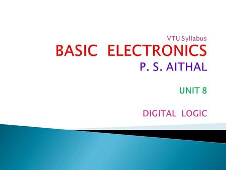 UNIT 8 DIGITAL LOGIC. (1) To study and understand Boolean algebra and Boolean properties. (2) To design and analyze Logic gates. (3) To design and analyze.