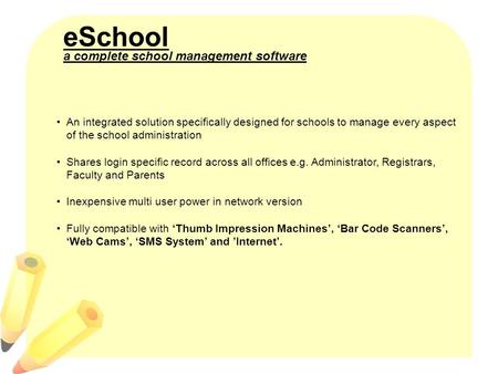 eSchool An integrated solution specifically designed for schools to manage every aspect of the school administration Shares login specific record across.