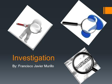 Investigation By: Francisco Javier Murillo. Definitions from internet.