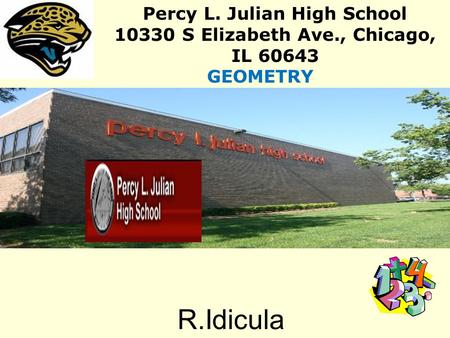 R.Idicula Percy L. Julian High School 10330 S Elizabeth Ave., Chicago, IL 60643 GEOMETRY.