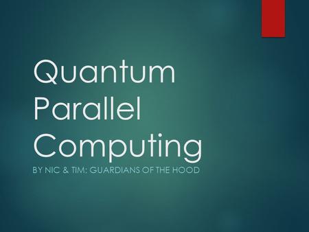 Quantum Parallel Computing BY NIC & TIM: GUARDIANS OF THE HOOD.