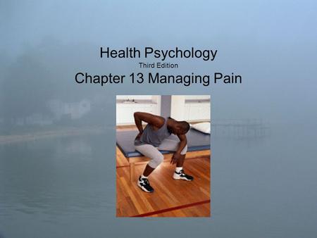 Health Psychology Third Edition Chapter 13 Managing Pain.