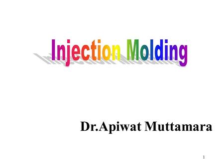 Injection Molding Dr.Apiwat Muttamara.