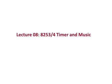 Lecture 08: 8253/4 Timer and Music