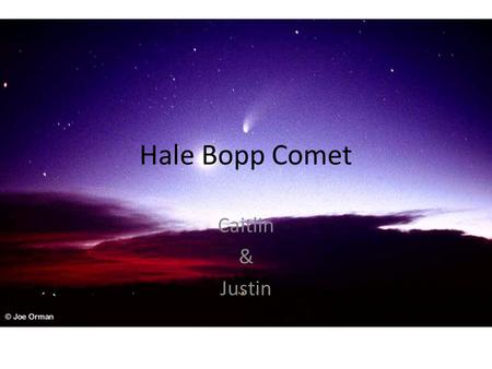 Hale Bopp Comet Caitlin & Justin. Discovery First observed on July 23, 1995. Most widely observed comet of the 20 th century. Visible to naked a for a.