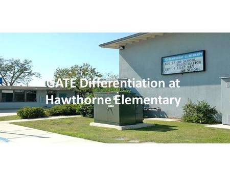 GATE Differentiation at Hawthorne Elementary. Definition of GATE Differentiation Differentiation is adapting the curriculum to meet the unique needs of.
