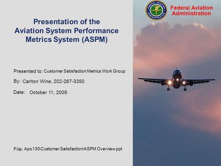 By: Tony Diana, 202-267-9942 Date: September 19, 2005 File: apo130\ASPMDocs\ASPM Presentation 05.ppt Federal Aviation Administration Presentation of the.
