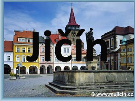 Jičín. Welcome to the historical town of Jičín, which has about 17 thousand inhabitants and is an administrative, cultural and tourist center of this.