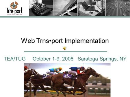 Web Trnsport Implementation TEA/TUG October 1-9, 2008 Saratoga Springs, NY.