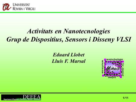 1/11 Activitats en Nanotecnologies Grup de Dispositius, Sensors i Disseny VLSI Eduard Llobet Lluís F. Marsal.