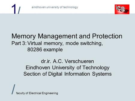 1/1/ / faculty of Electrical Engineering eindhoven university of technology Memory Management and Protection Part 3:Virtual memory, mode switching, 80286.
