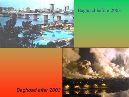 Baghdad before 2003 Baghdad after 2003. Baghdads streets before 2003 Baghdads streets after 2003.