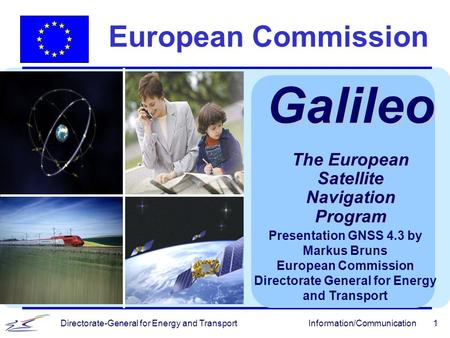 Galileo European Commission The European Satellite Navigation Program