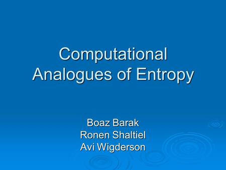 Computational Analogues of Entropy Boaz Barak Ronen Shaltiel Avi Wigderson.