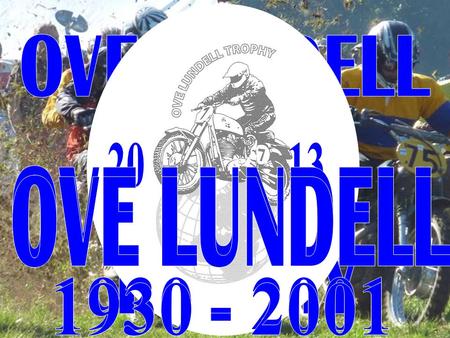 What is Ove Lundell Trophy? It is an international motocross cup open for riders with Pré-65 motor bikes, Pré Unit, with separate gearbox 3 classes -50.