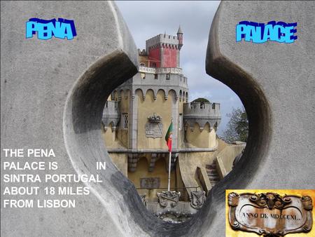 THE PENA PALACE IS IN SINTRA PORTUGAL ABOUT 18 MILES FROM LISBON.