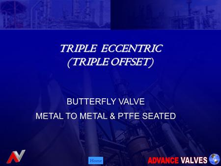 Home TRIPLE ECCENTRIC (TRIPLE OFFSET) TRIPLE ECCENTRIC (TRIPLE OFFSET) BUTTERFLY VALVE METAL TO METAL & PTFE SEATED.