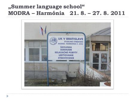 Summer language school MODRA – Harmónia 21. 8. – 27. 8. 2011.