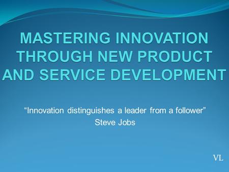 Innovation distinguishes a leader from a follower Steve Jobs VL.