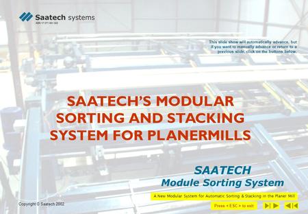 SAATECHS MODULAR SORTING AND STACKING SYSTEM FOR PLANERMILLS SAATECH Module Sorting System This slide show will automatically advance, but if you want.