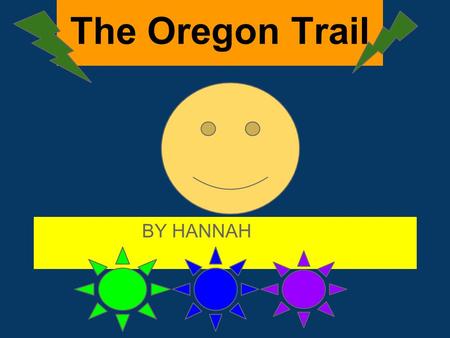 BY HANNAH The Oregon Trail. My introduction The Oregon Trail was a large wheeled wagon route was 2000-miles (3200-km)that connected the Missouri River.