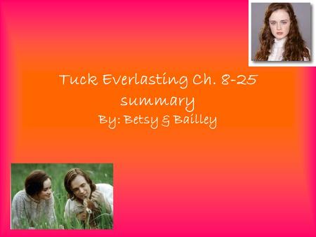 Tuck Everlasting Ch summary By: Betsy & Bailley