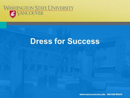 Www.vancouver.wsu.edu · 360-546-WSUV Dress for Success.