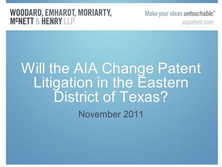 Will the AIA Change Patent Litigation in the Eastern District of Texas? November 2011.