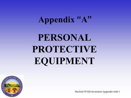 HazMat/WMD Awareness Appendix slide 1 Appendix A PERSONAL PROTECTIVE EQUIPMENT.