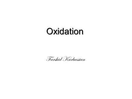 Oxidation Farshid Karbassian.
