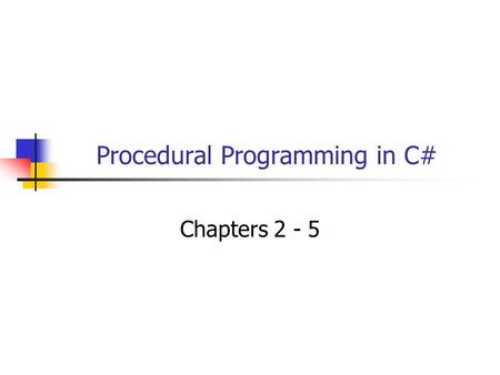 Procedural Programming in C# Chapters 2 - 5. 2 Objectives You will be able to: Describe the most important data types available in C#. Read numeric values.