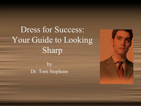 Dress for Success: Your Guide to Looking Sharp by Dr. Tom Stephens.