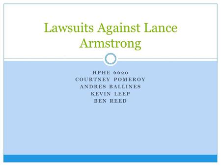 HPHE 6620 COURTNEY POMEROY ANDRES BALLINES KEVIN LEEP BEN REED Lawsuits Against Lance Armstrong.
